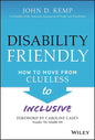 Disability Friendly: How to Move from Clueless to Inclusive - Hardcover