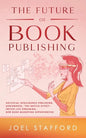 The Future Of Book Publishing: Artificial Intelligence Publishing, Audiobooks, "The Netflix effect", Twitch Live streaming, New Book Marketing Opportu - Paperback