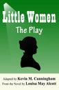 Little Women: The Play: A Faithful Adaptation of Louisa May Alcott's Novel for the Theater - Paperback