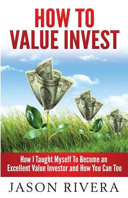 How To Value Invest: How I Taught Myself To Become An Excellent Value Investor And How You Can Too - Paperback