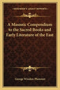 A Masonic Compendium to the Sacred Books and Early Literature of the East - Paperback