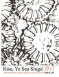Rise, Ye Sea Slugs! - Paperback