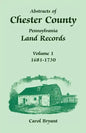 Abstracts of Chester County, Pennsylvania, Land Records: Volume 1, 1681-1730 - Paperback
