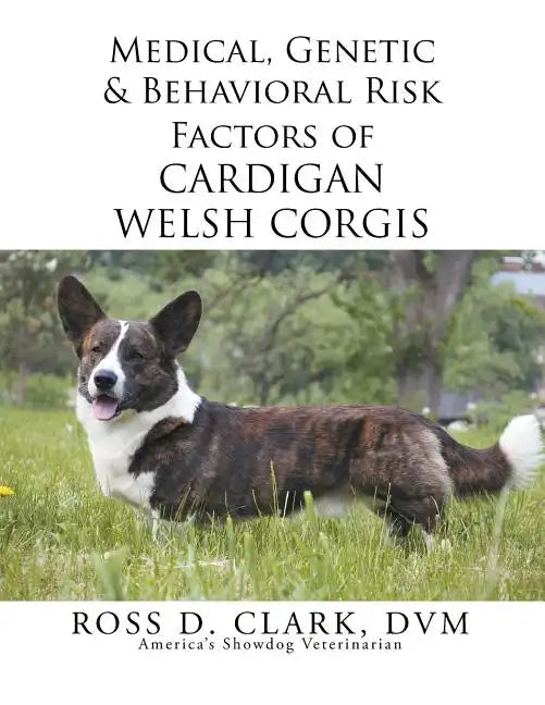Medical, Genetic & Behavioral Risk Factors of Cardigan Welsh Corgis - Paperback