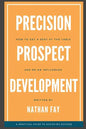Precision Prospect Development: How to Get a Seat at the Table and Be an Influencer. A Practical Guide to Achieving Success - Paperback