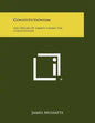 Constitutionism: The Origin Of Liberty Under The Constitution - Paperback