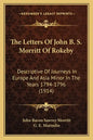 The Letters Of John B. S. Morritt Of Rokeby: Descriptive Of Journeys In Europe And Asia Minor In The Years 1794-1796 (1914) - Paperback