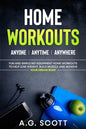 Home Workouts: Anyone Anytime Anywhere: Fun and Simple No-Equipment Home Workouts to Help Lose Weight, Build Muscle and Achieve Your Dream Body - Paperback