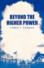 Beyond the Higher Power - Paperback