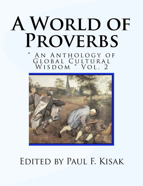 A World of Proverbs: " An Anthology of Global Cultural Wisdom " Vol. 2 of 2 - Paperback