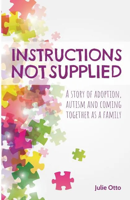 Instructions Not Supplied: A story of adoption, autism and coming together as a family - Paperback