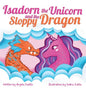 Isadorn the Unicorn and the Sloppy Dragon - Hardcover