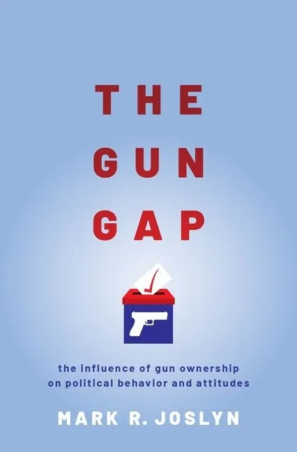 Gun Gap: The Influence of Gun Ownership on Political Behavior and Attitudes - Paperback