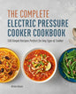 The Complete Electric Pressure Cooker Cookbook: 150 Simple Recipes Perfect for Any Type of Cooker - Hardcover
