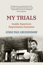 My Trials: Inside America's Deportation Factories - Paperback