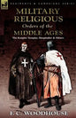 The Military Religious Orders of the Middle Ages: The Knights Templar, Hospitaller and Others - Paperback
