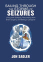 Sailing Through the Storms of Seizures: Living with Epilepsy, Recovering from Brain Surgery, and Being a Caregiver - Hardcover