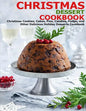 Christmas Dessert Cookbook: Christmas Cookies, Cakes, Pies, Candies, Fudge, and Other Delicious Holiday Desserts Cookbook - Paperback