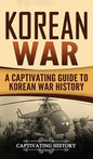 Korean War: A Captivating Guide to Korean War History - Hardcover