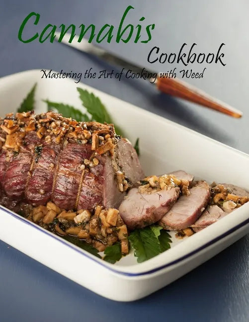 Cannabis cookbook: Mastering the art of cooking with weed - Paperback