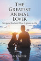 The Greatest Animal Lover: Our Special Bond with Them Originates in Him - Hardcover