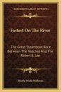 Fastest on the River: The Great Steamboat Race Between the Natchez and the Robert E. Lee - Paperback