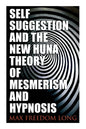 Self-Suggestion and the New Huna Theory of Mesmerism and Hypnosis - Paperback