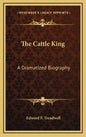 The Cattle King: A Dramatized Biography - Hardcover