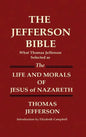 THE JEFFERSON BIBLE What Thomas Jefferson Selected as THE LIFE AND MORALS OF JESUS OF NAZARETH - Hardcover