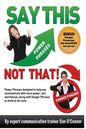 Say This--NOT THAT: Power phrases designed to help you communicate with power, tact, and finesse, along with danger phrases to avoid at all costs - Paperback