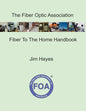 The Fiber Optic Association Fiber To The Home Handbook: For Planners, Managers, Designers, Installers And Operators Of FTTH - Fiber To The Home - Netw - Paperback