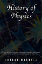 History of Physics: The story of Newton, Feynman, Schrodinger, Heisenberg and Einstein. Discover the men who uncovered the secrets of our Universe. - Paperback