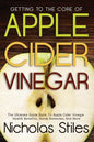 Getting To The Core Of Apple Cider Vinegar: The Ultimate Guide Book To Apple Cider Vinegar Health Benefits, Home Remedies And More - Paperback
