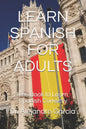Learn Spanish for Adults: The Book to Learn Spanish Correctly - Paperback