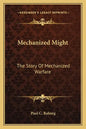 Mechanized Might: The Story Of Mechanized Warfare - Paperback