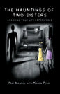 The Hauntings of Two Sisters: Shocking True - Life Experiences - Paperback