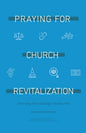 Praying for Church Revitalization: Overcoming Seven Challenges Churches Face - Paperback