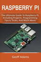 Raspberry Pi: The ultimate guide to raspberry pi, including projects, programming tips & tricks, and much more! - Paperback