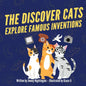 The Discover Cats Explore Famous Inventions: A Children's Book About Creativity, Technology, and History - Paperback