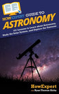 HowExpert Guide to Astronomy: 101 Lessons to Learn about Astronomy, Study the Solar System, and Explore the Universe - Paperback