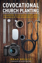 Covocational Church Planting: Aligning Your Marketplace Calling & the Mission of God - Paperback