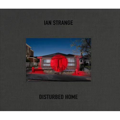 Ian Strange: Disturbed Home - Hardcover
