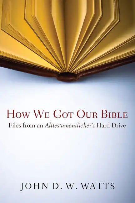 How We Got Our Bible: Files from an Alttestamentler's Hard Drive - Hardcover