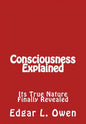 Consciousness Explained: Its True Nature Finally Revealed - Paperback