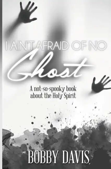 I Ain't Afraid Of No Ghost: A Not So Spooky Book About The Holy Spirit - Paperback
