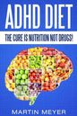 ADHD Diet: The Cure Is Nutrition Not Drugs (For: Children, Adult Add, Marriage, Adults, Hyperactive Child) - Solution Without Drugs or Medication - Paperback