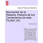 Necropolis de la Habana. Historia de los Cementerios de esta Ciudad, etc. - Paperback