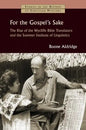 For the Gospel's Sake: The Rise of the Wycliffe Bible Translators and the Summer Institute of Linguistics - Paperback