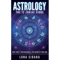 Astrology: The 12 Zodiac Signs: Their Traits, Their Meanings & the Nature of Your Soul - Paperback