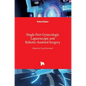 Single Port Gynecologic Laparoscopic and Robotic-Assisted Surgery - Hardcover